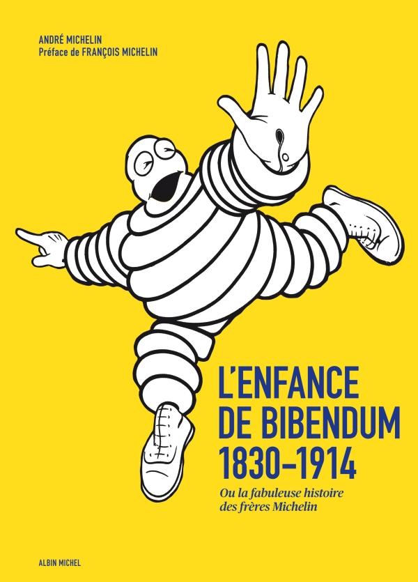 L'enfance de Bibendum, 1830-1914 ; ou la fabuleuse histoire des frères Michelin
