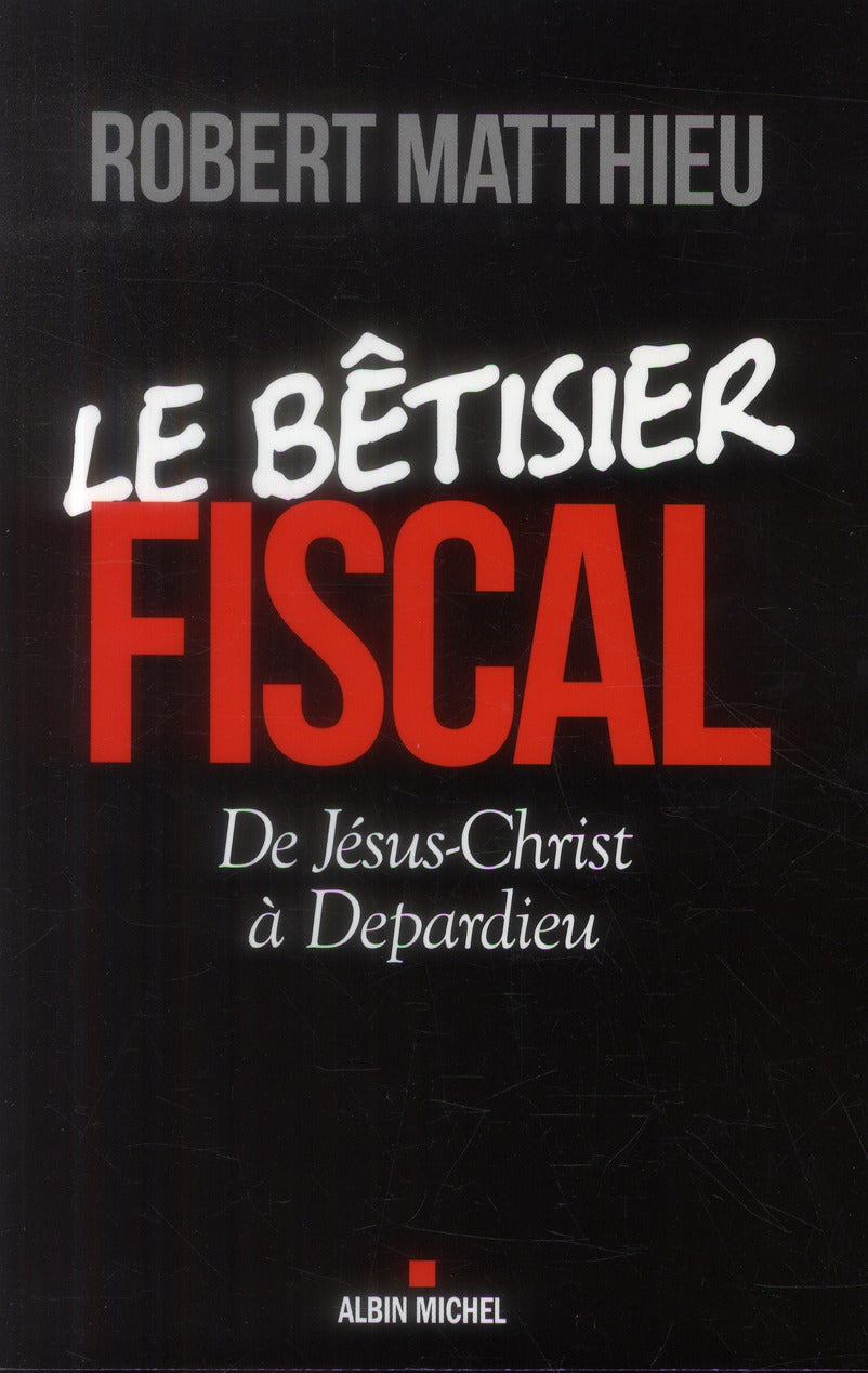 Le bêtisier fiscal ; de Jésus-Christ à Depardieu