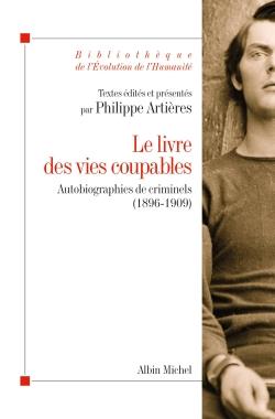 Le livre des vies coupables ; autobiographie de criminels (1896-1909)