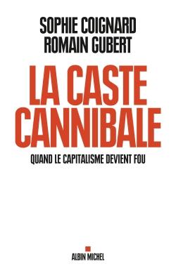 La caste cannibale ; quand le capitalisme devient fou