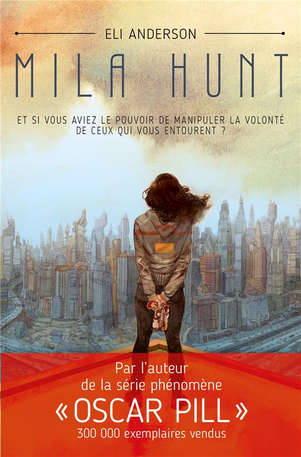 Mila Hunt ; et si vous aviez le pouvoir de manipuler la volonté de ceux qui vous entourent ?