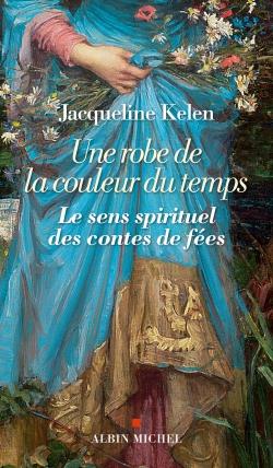 Une robe de la couleur du temps ; le sens spirituel des contes de fées