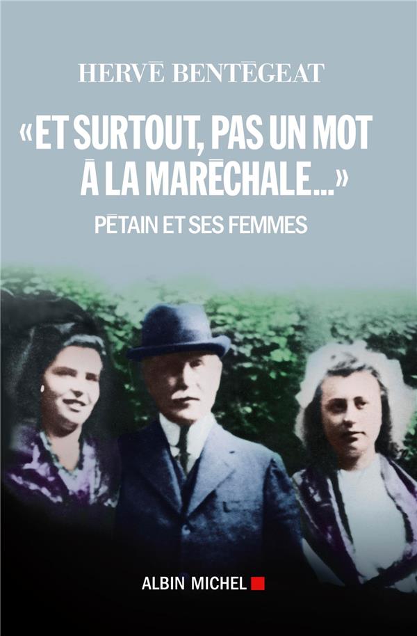 « et surtout, pas un mot à la maréchale... » ; Pétain et ses femmes