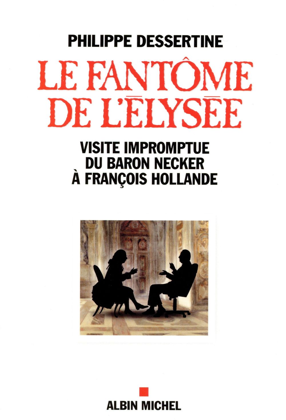 Le fantôme de l'Elysée ; visite impromptue du Baron Necker à François Hollande