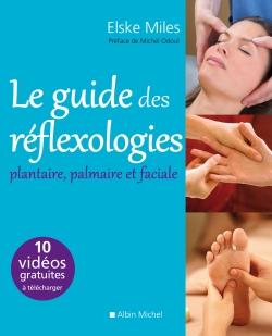 Le guide des réflexologies ; plantaire, palmaire, faciale