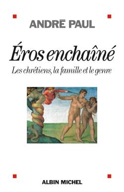 Eros enchaîné ; les chrétiens, la famille et le genre