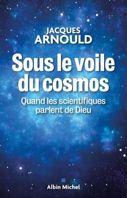 Sous le voile du cosmos ; quand les scientifiques parlent de Dieu
