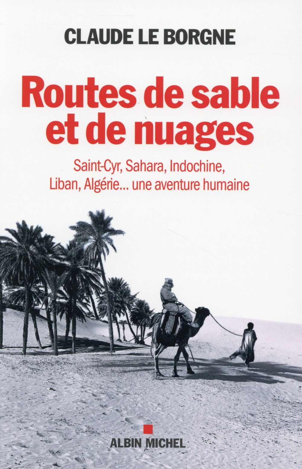 Routes de sable et de nuages ; Saint-Cyr, Sahara, Indochine, Liban, Algérie... une aventure humaine