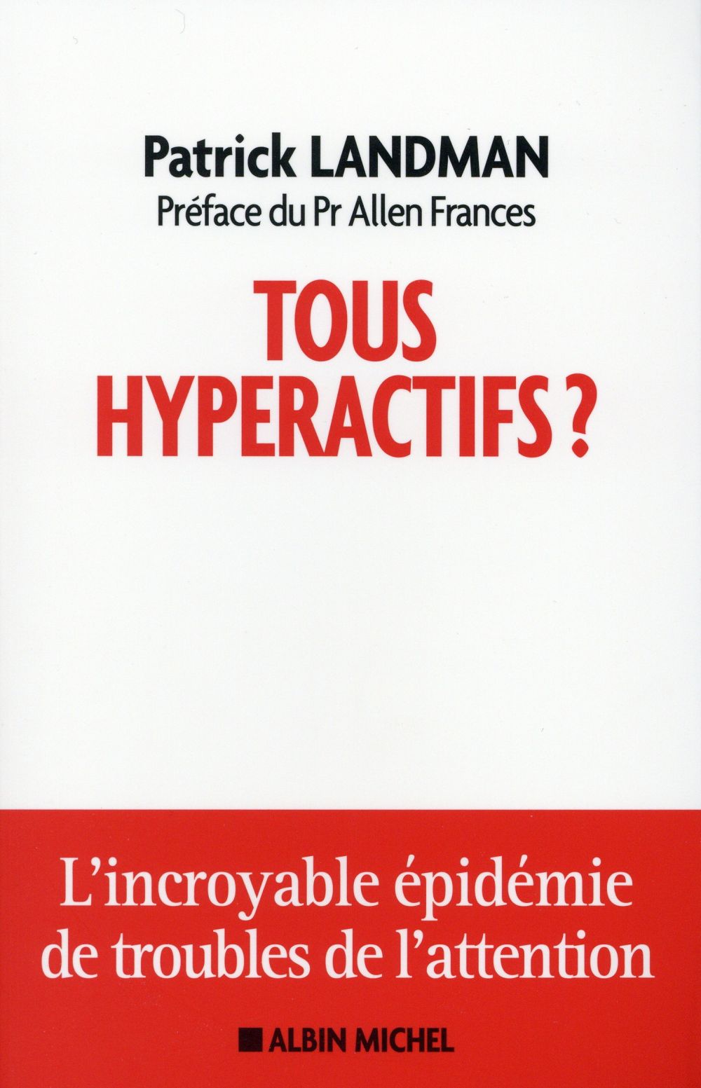 Tous hyperactifs ? l'incroyable épidémie de troubles de l'attention