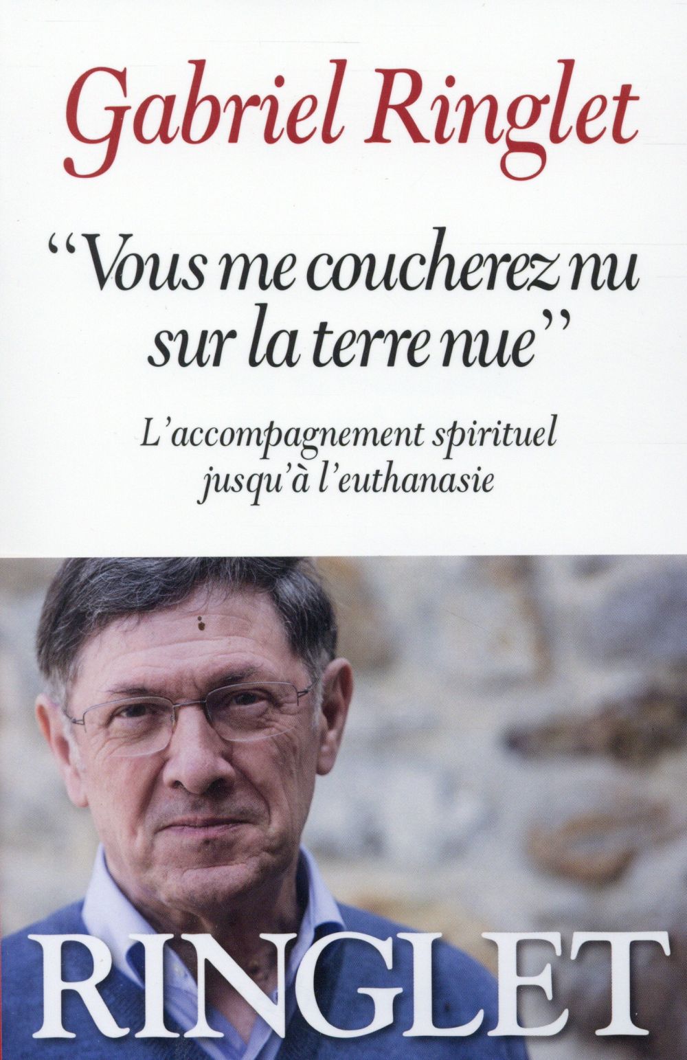 Vous me coucherez nu sur la terre nue ; l'accompagnement spirituel jusqu'à l'euthanasie