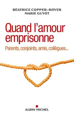 Quand l'amour emprisonne ; parents, conjoints, amis, collègues...