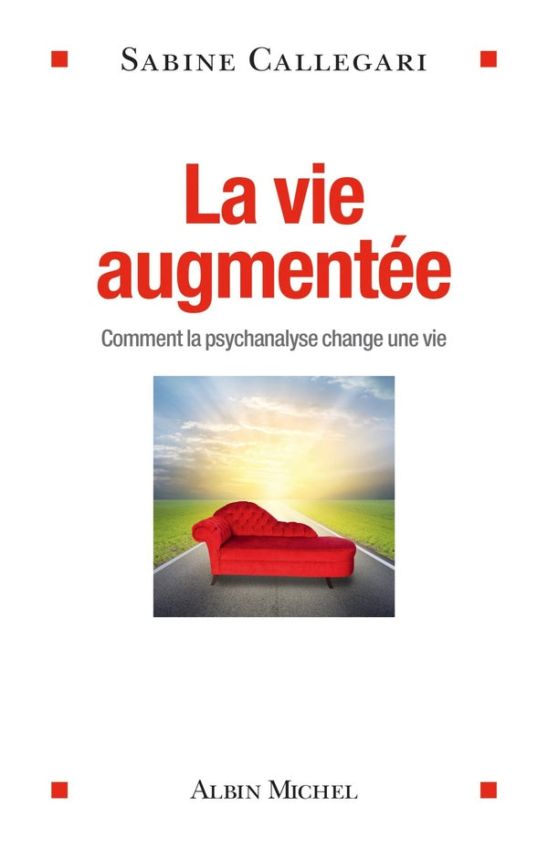 La vie augmentée ; comment la psychanalyse change une vie
