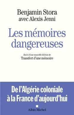 Les mémoires dangereuses ; de l'Algérie coloniale à la France d'aujourd'hui