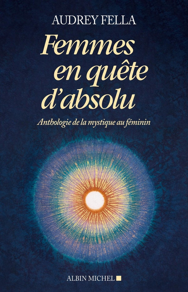 Femmes en quête d'absolu ; anthologie de la mystique au féminin
