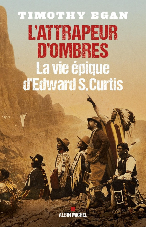 L'attrapeur d'ombres ; la vie épique d'Edward S. Curtis