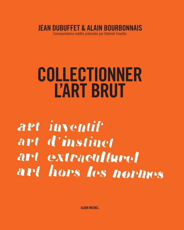 Collectionner l'art brut ; art inventif, art d'instinct, art extraculturel, art hors les normes