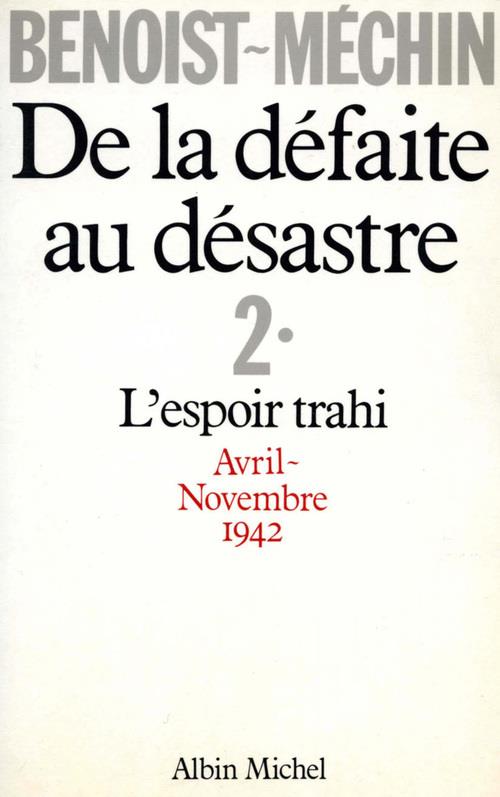 De la défaite au désastre Tome 2 ; l'esprit trahi, avril 1942-novembre 1942