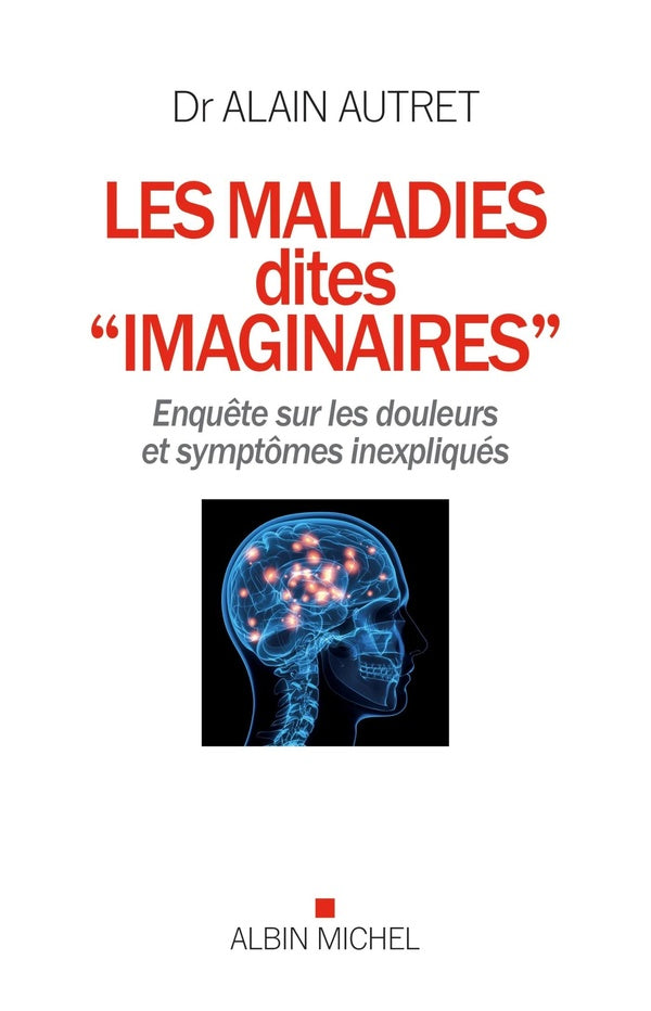 Les maladies dites "imaginaires" ; enquête sur les douleurs et symptômes inexpliqués