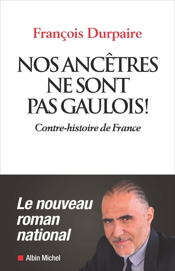 Nos ancêtres ne sont pas gaulois ! contre-histoire de France