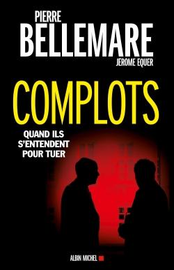 Complots ; quand ils s'entendent pour tuer (édition 2016)