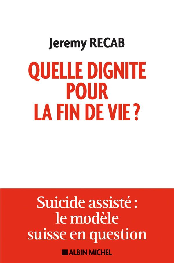 Quelle dignité pour la fin de vie ? suicide assisté : le modèle suisse en question
