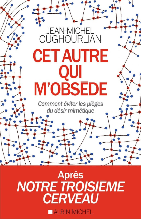Cet autre qui m'obsède ; comment éviter les pièges du désir mimétique