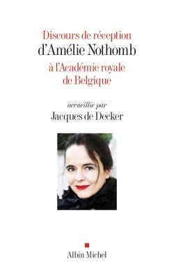 Discours de réception d'Amélie Nothomb à l'Académie royale de Belgique accueillie par Jacques de Decker