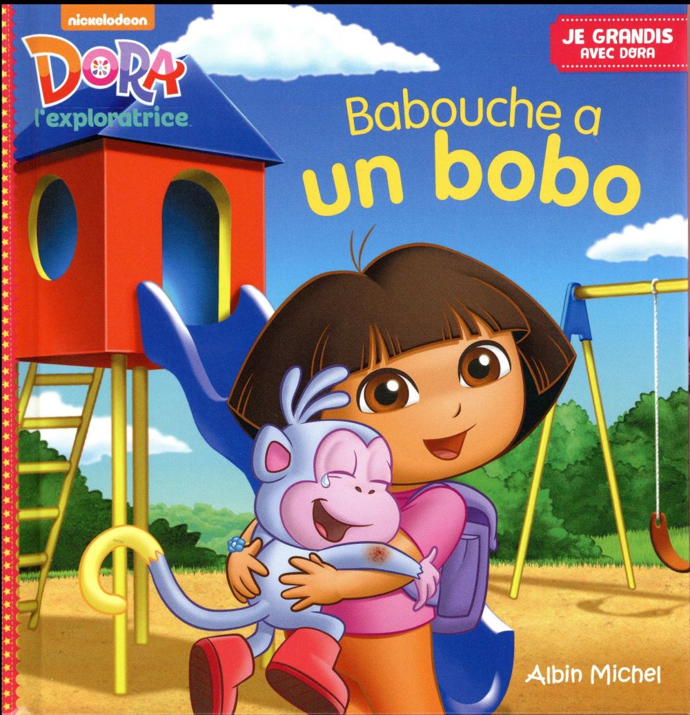 JE GRANDIS AVEC DORA : Dora l'exploratrice : Babouche a un bobo