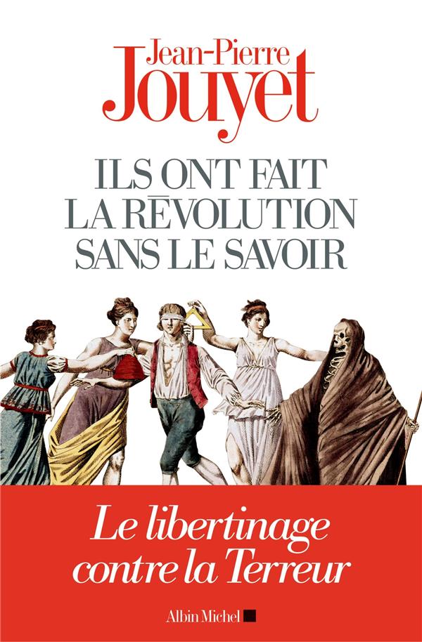 Ils ont fait la révolution sans le savoir ; le libertinage contre la Terreur