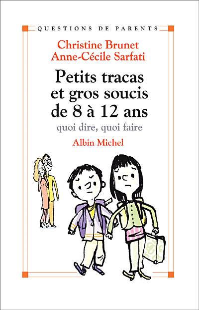 Petits tracas et gros soucis de 8 à 12 ans ; quoi dire, quoi faire