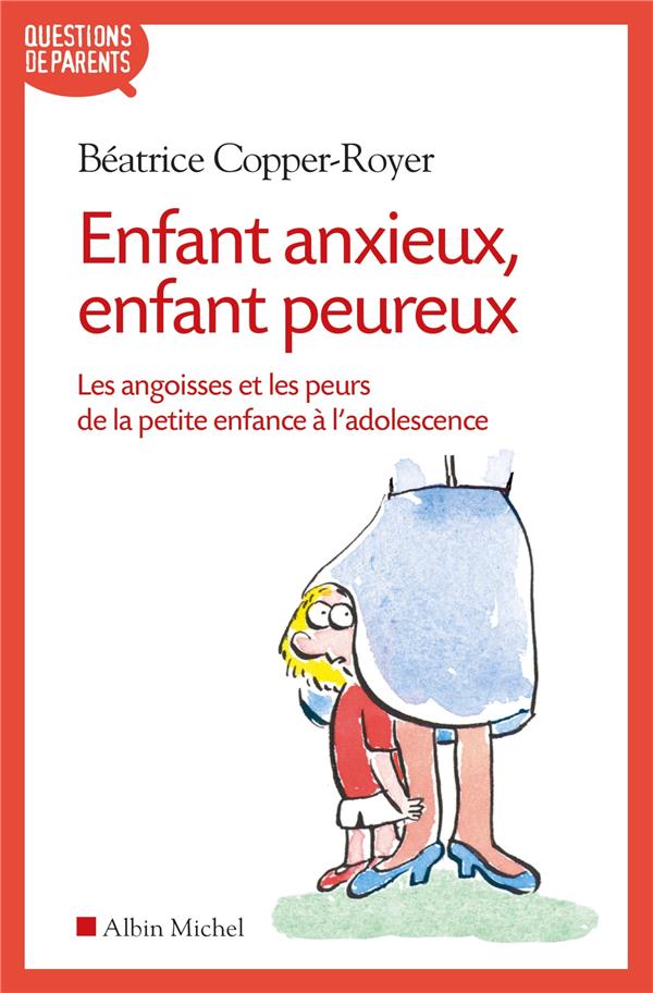 Enfant anxieux, enfant peureux ; les angoisses et les peurs de la petite enfance à l'adolescence