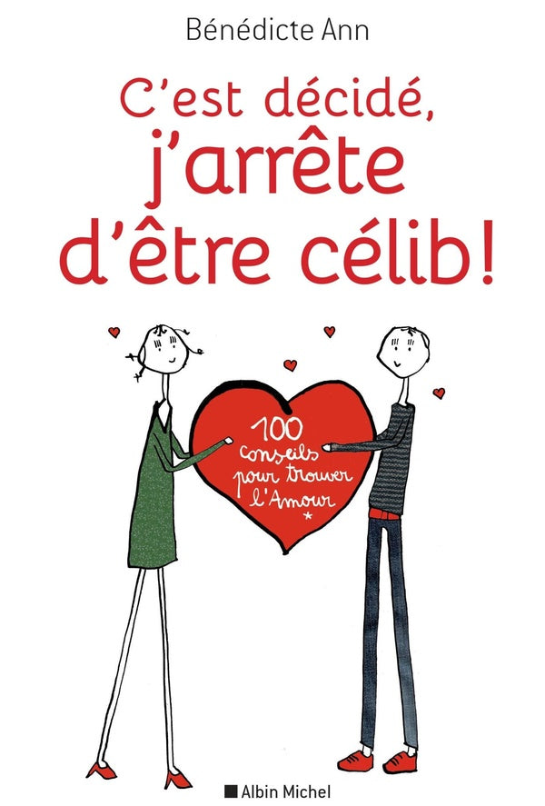 C'est décidé , j'arrête d'être célib ! 100 conseils pour trouver l'amour