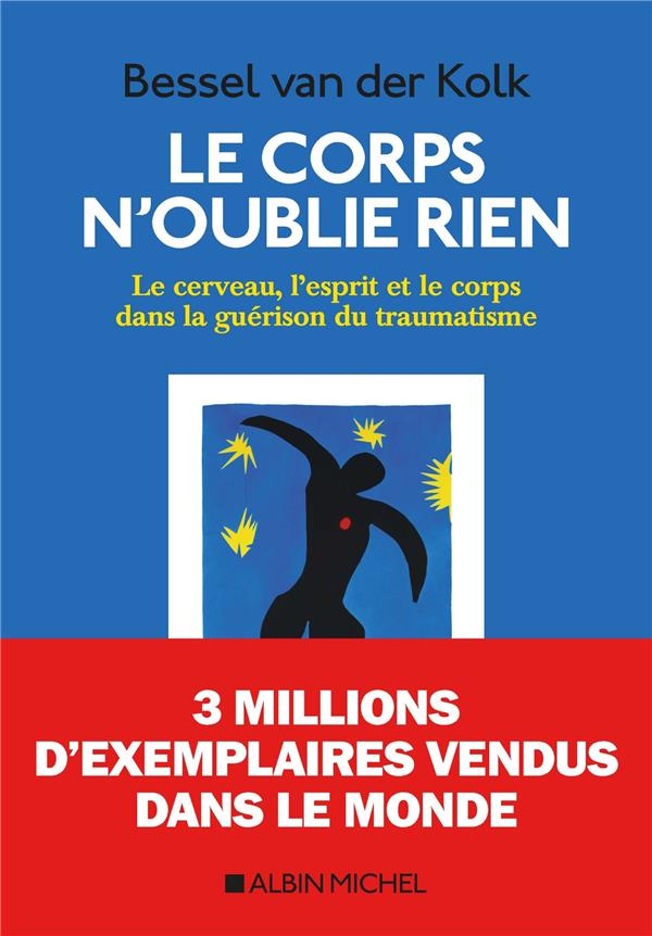 Le corps n'oublie rien ; le cerveau, l'esprit et le corps dans la guérison du traumatisme