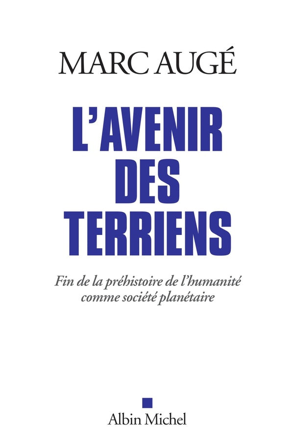 L'avenir des terriens ; fin de la préhistoire de l'humanité comme société planétaire