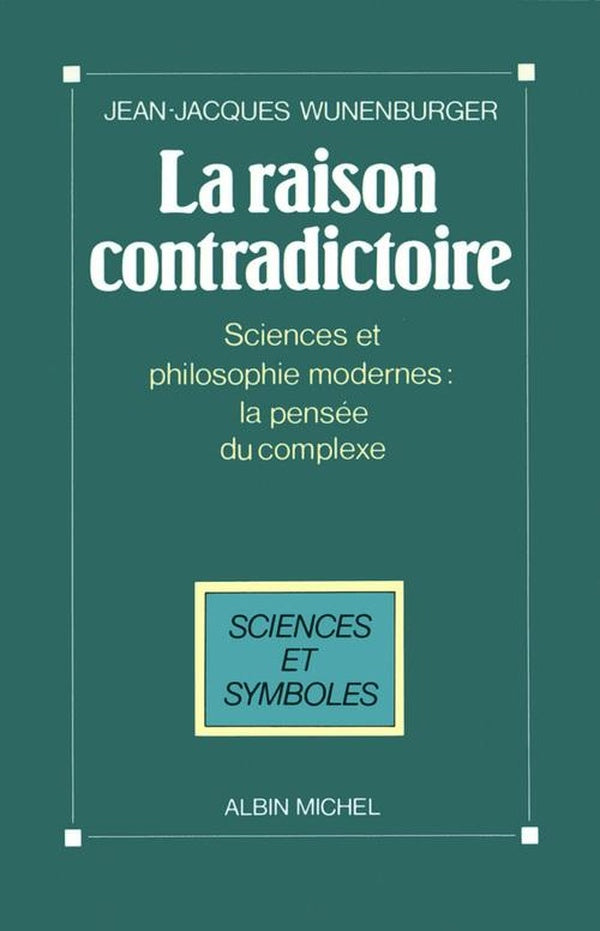 La Raison contradictoire : Sciences et philosophies modernes : la pensée du complexe