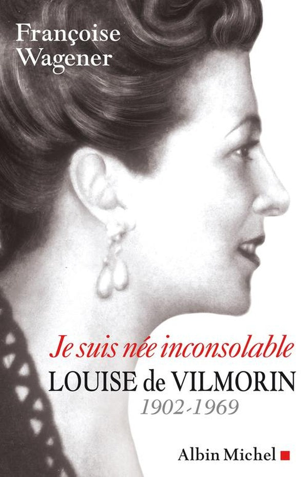 Je suis née inconsolable : Louise de Vilmorin (1902-1969)