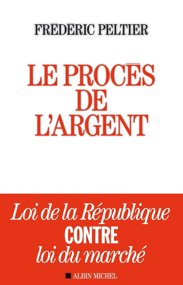 Le procès de l'argent ; loi de la république contre loi du marché