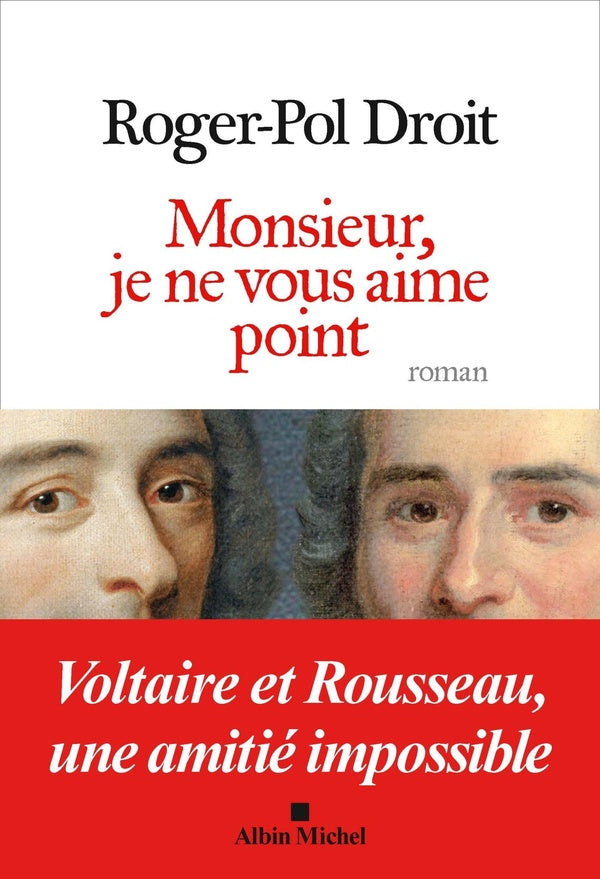 Monsieur, je ne vous aime point ; Voltaire et Rousseau, une amitié impossible