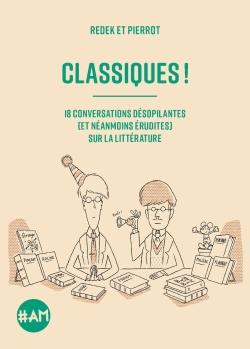 Classiques ! 18 conversations désopilantes (et néanmoins érudites) sur la littérature