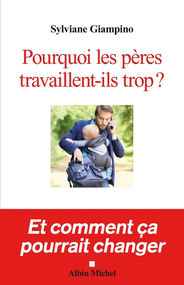 Pourquoi les pères travaillent-ils trop ? ; et comment ça pourrait changer