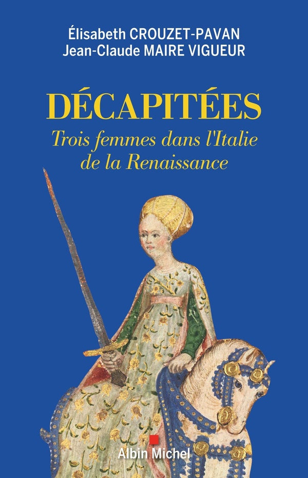 Décapitées ; trois femmes dans l'Italie de la Renaissance