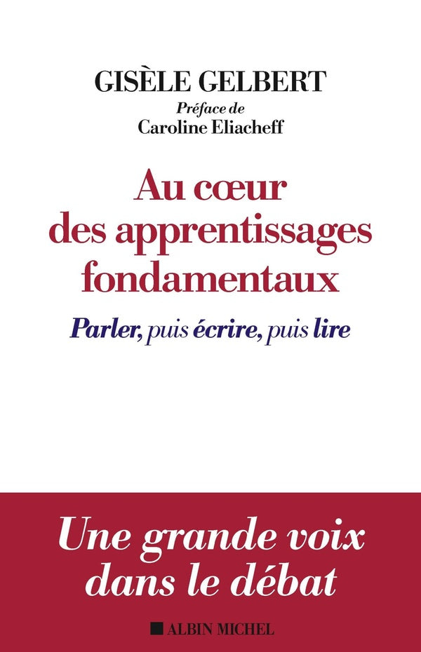 Au coeur des apprentissages fondamentaux ; parler, puis écrire, puis lire