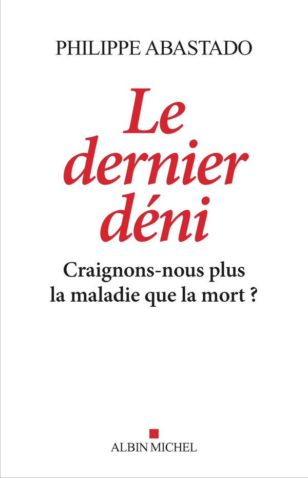 Le dernier déni ; craignons-nous plus la maladie que la mort ?