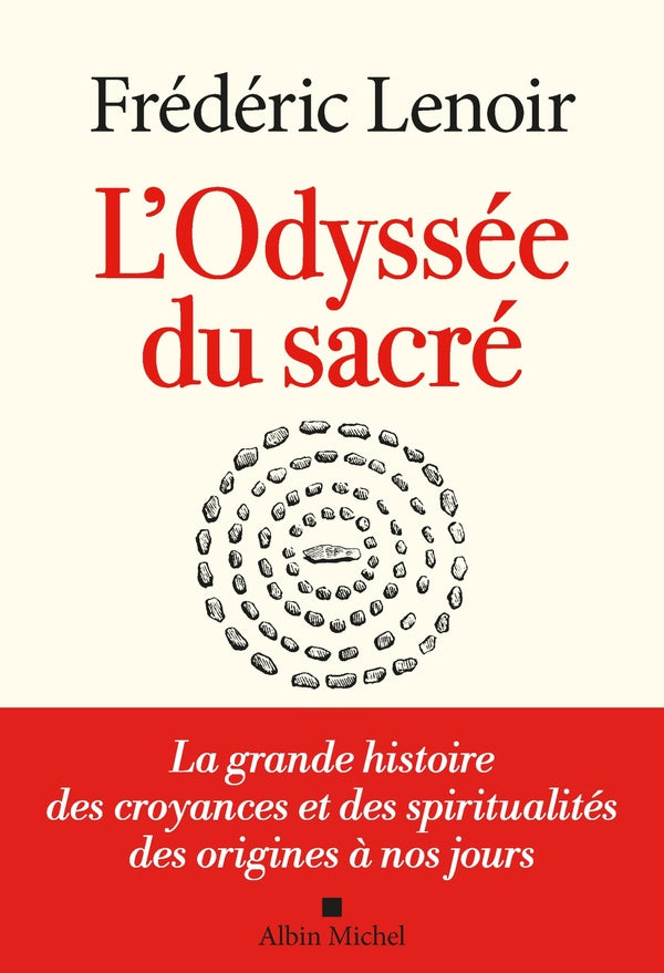 L'odyssée du sacré : la grande histoire des croyances et des spiritualités des origines à nos jours