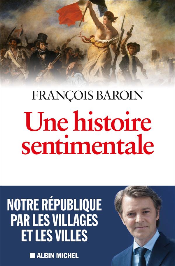 Une histoire sentimentale ; notre République par les villages et les villes