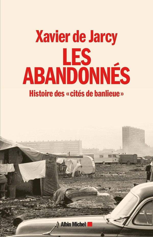 Les abandonnés ; histoire des "cités de banlieue"