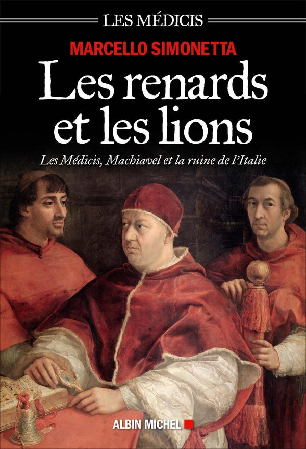 Les renards et les lions ; les Médicis, Machiavel et la ruine de l'Italie