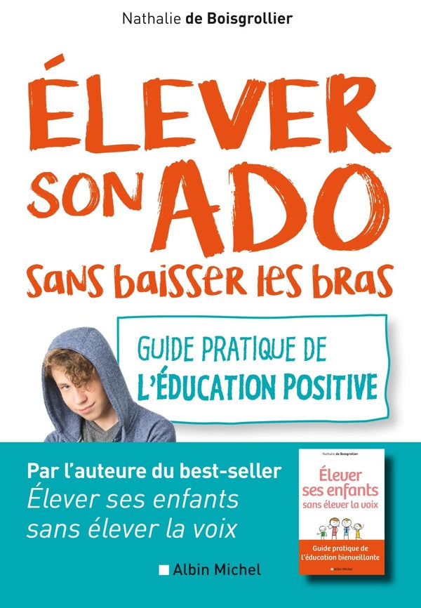 élever son ado sans baisser les bras ; guide pratique de l'éducation positive
