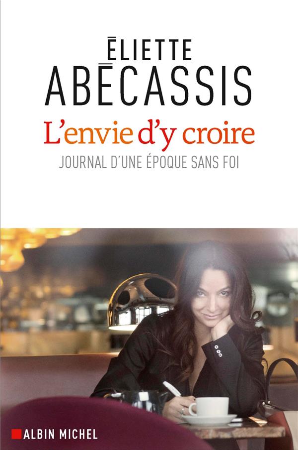 L'envie d'y croire ; journal d'une époque sans foi