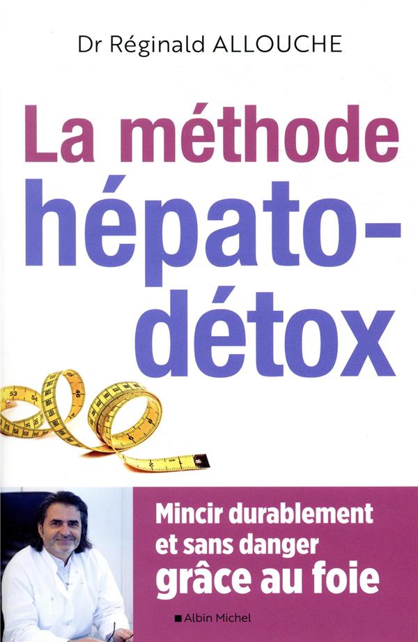 La méthode hépato-détox ; mincir durablement et sans danger grâce au foie